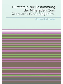 Hilfstafeln zur Bestimmung der Mineralien Zum Gebra