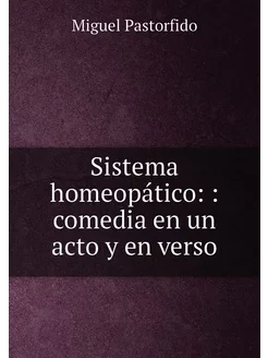 Sistema homeopático comedia en un acto y en verso