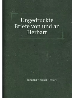 Ungedruckte Briefe von und an Herbart