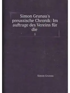 Simon Grunau's preussische Chronik Im auftrage des