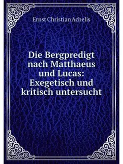 Die Bergpredigt nach Matthaeus und Lu