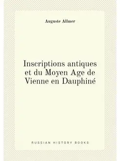 Inscriptions antiques et du Moyen Age de Vienne en D