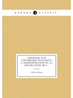 Mémoire sur l'économie politique, l'administration e