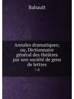 Annales dramatiques ou, Dictionnaire