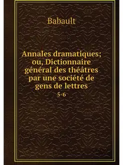 Annales dramatiques ou, Dictionnaire