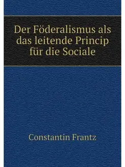 Der Foderalismus als das leitende Pri