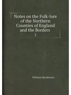 Notes on the Folk-lore of the Northern Counties of E