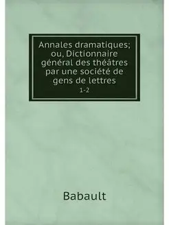 Annales dramatiques ou, Dictionnaire