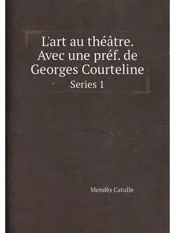 L'art au théâtre. Avec une préf. de Georges Courteli