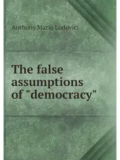 The false assumptions of "democracy"