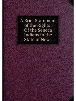 A Brief Statement of the Rights Of the Seneca India