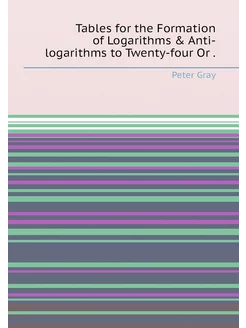 Tables for the Formation of Logarithms & Anti-logari