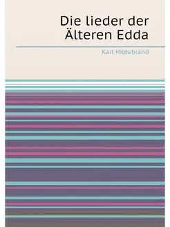 Die lieder der Älteren Edda