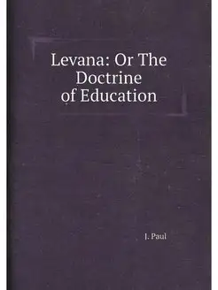 Levana Or The Doctrine of Education