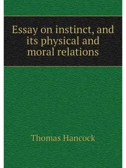 Essay on instinct, and its physical a