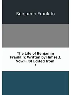 The Life of Benjamin Franklin Writte