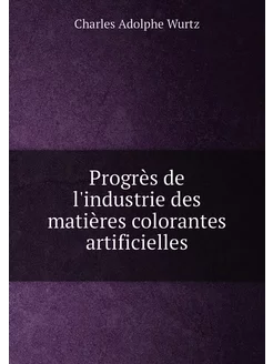 Progrès de l'industrie des matières colorantes artif