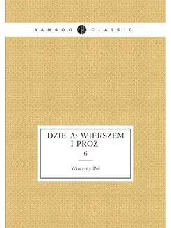 Dzieła wierszem i prozą. 6