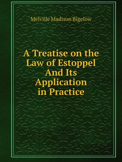 A Treatise on the Law of Estoppel And