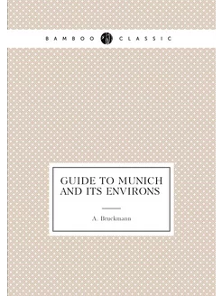 Guide to Munich and its environs