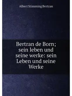 Bertran de Born sein leben und seine werke sein Le