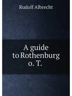 A guide to Rothenburg o. T