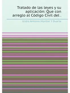 Tratado de las leyes y su aplicación Que con arregl