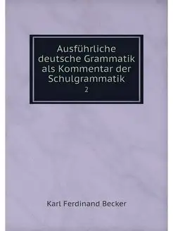 Ausfuhrliche deutsche Grammatik als K