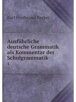 Ausfuhrliche deutsche Grammatik als K