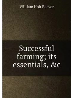 Successful farming its essentials, &c