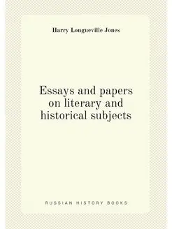 Essays and papers on literary and historical subjects