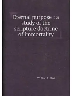 Eternal purpose a study of the scripture doctrine