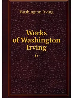 Works of Washington Irving. 6