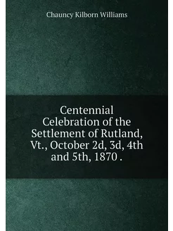 Centennial Celebration of the Settlement of Rutland