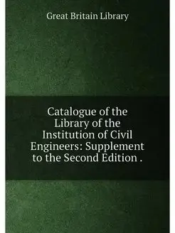 Catalogue of the Library of the Institution of Civil