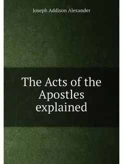 The Acts of the Apostles explained