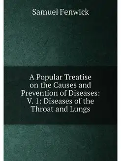 A Popular Treatise on the Causes and Prevention of D