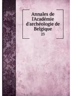 Annales de l'Academie d'archeologie d