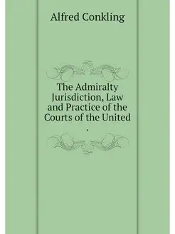 The Admiralty Jurisdiction, Law and P