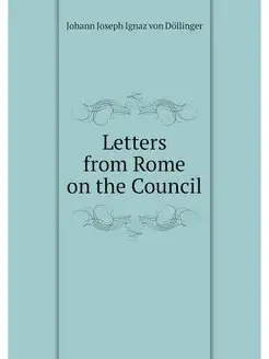 Letters from Rome on the Council