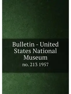 Bulletin - United States National Museum. no. 213 1957