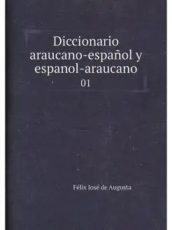 Diccionario araucano-español y espanol-araucano. 01