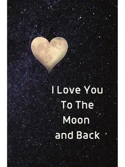 I Love You To The Moon And Back Noteb