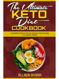 The Ultimate Keto Diet Cookbook. A Si