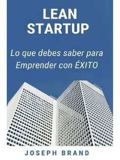 Lean Startup. Lo que debes saber para