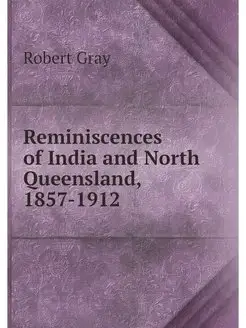 Reminiscences of India and North Quee