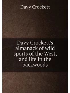 Davy Crockett's almanack of wild sports of the West