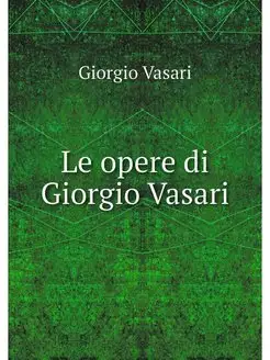 Le opere di Giorgio Vasari