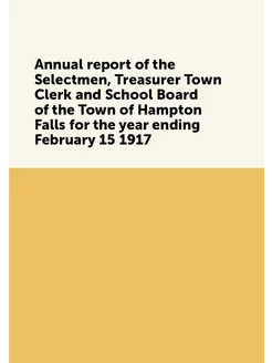 Annual report of the Selectmen, Treasurer Town Clerk