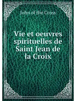 Vie et oeuvres spirituelles de Saint